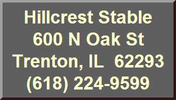 Hillcrest Stable 600 N Ok St Trenton IL 62293 (618)224-9599